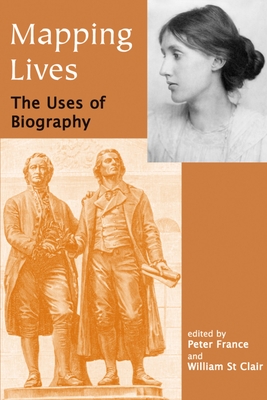 Mapping Lives: The Uses of Biography - France, Peter (Editor), and St Clair, William (Editor)