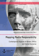 Mapping Media Responsibility. Contemporary Aspects of Morals, Ethics and Social Discourse