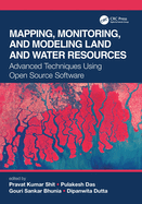 Mapping, Monitoring, and Modeling Land and Water Resources: Advanced Techniques Using Open Source Software