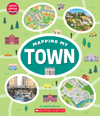Mapping My Town (Learn About: Mapping) - Ferrara, Jeanette