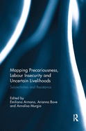Mapping Precariousness, Labour Insecurity and Uncertain Livelihoods: Subjectivities and Resistance