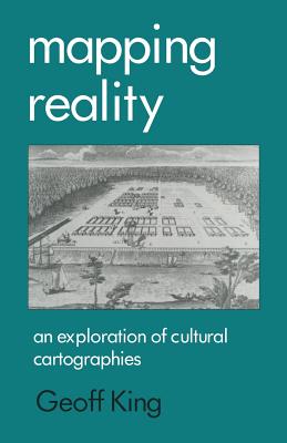 Mapping Reality: An Exploration of Cultural Cartographies - King, Geoff