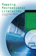 Mapping Recreational Literacies: Contemporary Adults at Play - Knobel, Michele (Editor), and Lankshear, Colin (Editor), and Peters, Michael Adrian (Editor)