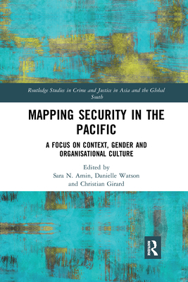 Mapping Security in the Pacific: A Focus on Context, Gender and Organisational Culture - Amin, Sara (Editor), and Watson, Danielle (Editor), and Girard, Christian (Editor)