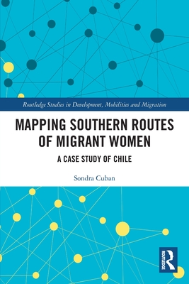 Mapping Southern Routes of Migrant Women: A Case Study of Chile - Cuban, Sondra