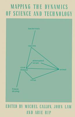 Mapping the Dynamics of Science and Technology: Sociology of Science in the Real World - Callon, Michel (Editor)