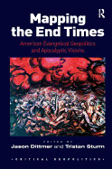 Mapping the End Times: American Evangelical Geopolitics and Apocalyptic Visions