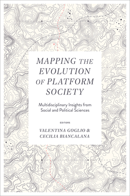 Mapping the Evolution of Platform Society: Multidisciplinary Insights from Social and Political Sciences - Goglio, Valentina (Editor), and Biancalana, Cecilia (Editor)