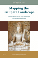 Mapping the P  upata Landscape: Narrative, Place, and the  aiva Imaginary in Early Medieval North India