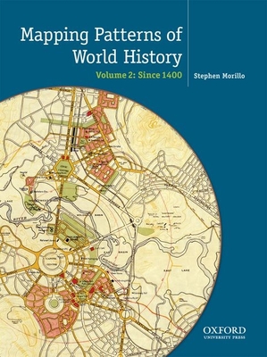 Mapping the Patterns of World History, Volume Two: Since 1450 - Von Sivers, Peter, and Desnoyers, Charles A, and Stow, George B