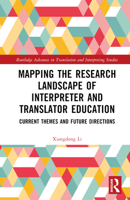 Mapping the Research Landscape of Interpreter and Translator Education: Current Themes and Future Directions - Li, Xiangdong