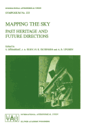 Mapping the Sky: Past Heritage and Future Directions Proceedings of the 133rd Symposium of the International Astronomical Union Held in Paris, France, June 1-5, 1987
