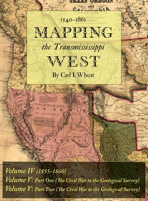 Mapping the Transmississippi West 1540-1861: Volumes Four through Six Bound in One - Wheat, Carl I