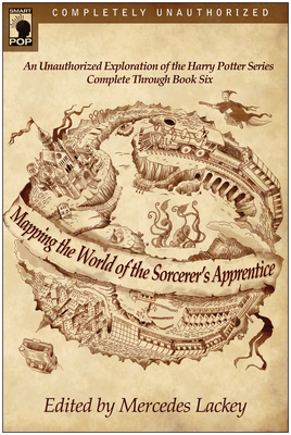 Mapping the World of the Sorcerer's Apprentice: An Unauthorized Exploration of the Harry Potter Series - Lackey, Mercedes (Editor)