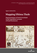 Mapping Ultima Thule: Representations of North Greenland in the Expedition Accounts of Knud Rasmussen