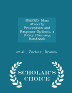 Mapro: Mass Atrocity Prevention and Response Options, a Policy Planning Handbook - Scholar's Choice Edition