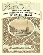 Maps and Sketches from Georgian and Early Victorian Birmingham - Line, Paul Leslie, and Baggett, Adrian, and Timmins, Samuel