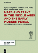 Maps and Travel in the Middle Ages and the Early Modern Period: Knowledge, Imagination, and Visual Culture