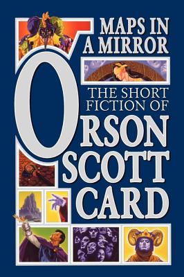 Maps in a Mirror: The Short Fiction of Orson Scott Card - Card, Orson Scott