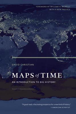Maps of Time: An Introduction to Big History Volume 2 - Christian, David, and McNeill, William H (Foreword by)