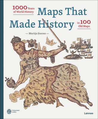 Maps that Made History: 1000 Years of World History in 100 Old Maps - Storms, Martijn