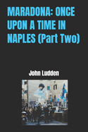 Maradona: ONCE UPON A TIME IN NAPLES (Part Two)