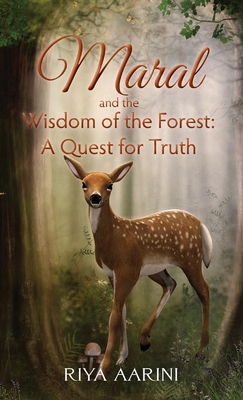 Maral and the Wisdom of the Forest: A Quest for Truth - Aarini, Riya