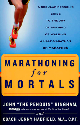 Marathoning for Mortals: A Regular Person's Guide to the Joy of Running or Walking a Half-Marathon or Marathon - Bingham, John, and Hadfield, Jenny