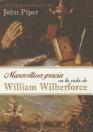 Maravillosa Gracia en la Vida de William Wilberforce