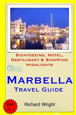 Marbella Travel Guide: Sightseeing, Hotel, Restaurant & Shopping Highlights - Wright, Richard, Dr.