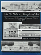 Marble Palaces, Temples of Art: Art Museums, Architecture, and American Culture, 1890-1930