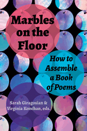 Marbles on the Floor: How to Assemble a Book of Poems