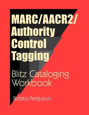MARC/AACR2/Authority Control Tagging: Blitz Cataloging Workbook - Ferguson, Bobby