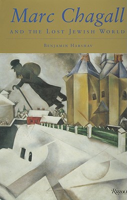 Marc Chagall and the Lost Jewish World: The Nature of Chagall's Art and Iconography - Harshav, Benjamin, Professor