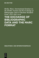 MARC Format and the Exchange of Bibliographic Data in Machine Readable Form: International Seminar Proceedings