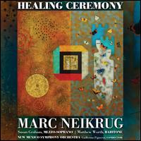Marc Neikrug: Healing Ceremony - Matthew Worth (baritone); Susan Graham (mezzo-soprano); New Mexico Symphony Orchestra; Guillermo Figueroa (conductor)