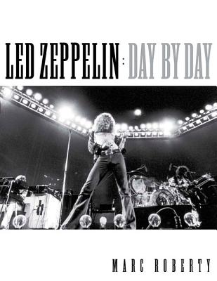 Marc Roberty: Led Zeppelin Day By Day - Roberty, Marc