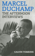 Marcel Duchamp: The Afternoon Interviews