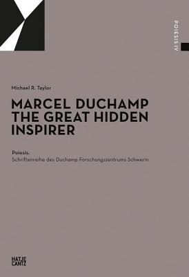 Marcel Duchamp: The Great Hidden Inspirer - Duchamp, Marcel, and Taylor, Michael, and Graulich, Gerhard (Editor)