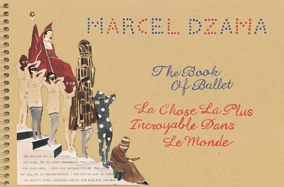 Marcel Dzama: The Book of Ballet: La Chose La Plus Incroyable Dans Le Monde - Dzama, Marcel, and Andersen, Hans (Contributions by), and Zwirner, Lucas (Contributions by)