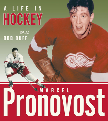 Marcel Pronovost: A Life in Hockey - Duff, Bob