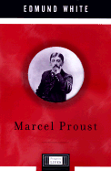 Marcel Proust: A Penguin Lives Biography - White, Edmund