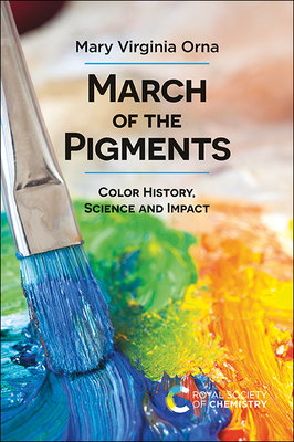 March of the Pigments: Color History, Science and Impact - Orna, Mary Virginia