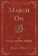 March on (Classic Reprint)