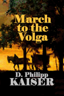March to the Volga - Kaiser, D Philipp