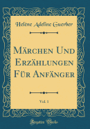 Marchen Und Erzahlungen Fur Anfanger, Vol. 1 (Classic Reprint)