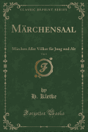 Marchensaal, Vol. 1: Marchen Aller Voelker Fur Jung Und Alt (Classic Reprint)