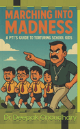 Marching into Madness: A PTI's Guide to Torturing School Kids