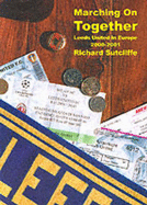 Marching on Together: Leeds United - A Diary of Leeds United in Europe 2000-2001