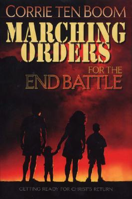 Marching Orders for the End Battle: Getting Ready for Christ's Return - Ten Boom, Corrie